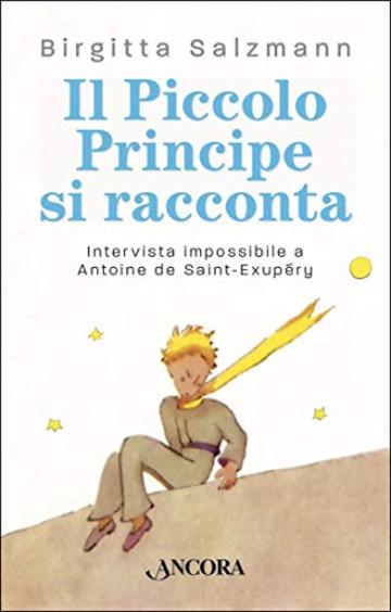 Il Piccolo Principe si racconta: Intervista impossibile a Antoine de Saint-Exupéry (Maestri di frontiera)